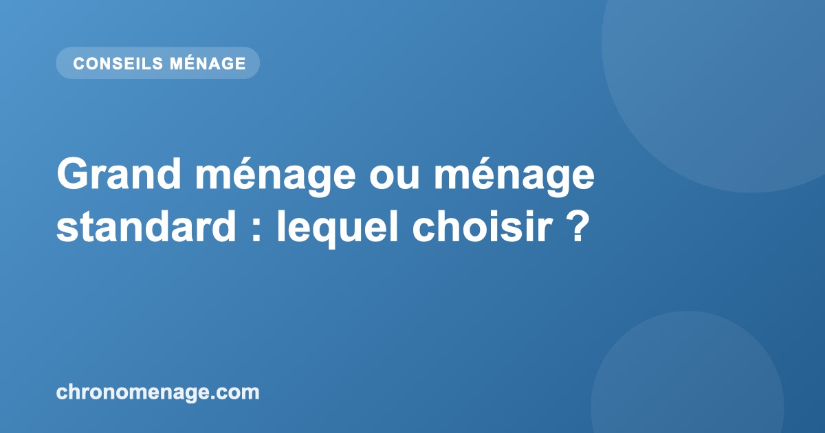 Grand m&eacute;nage ou m&eacute;nage standard : lequel choisir ?