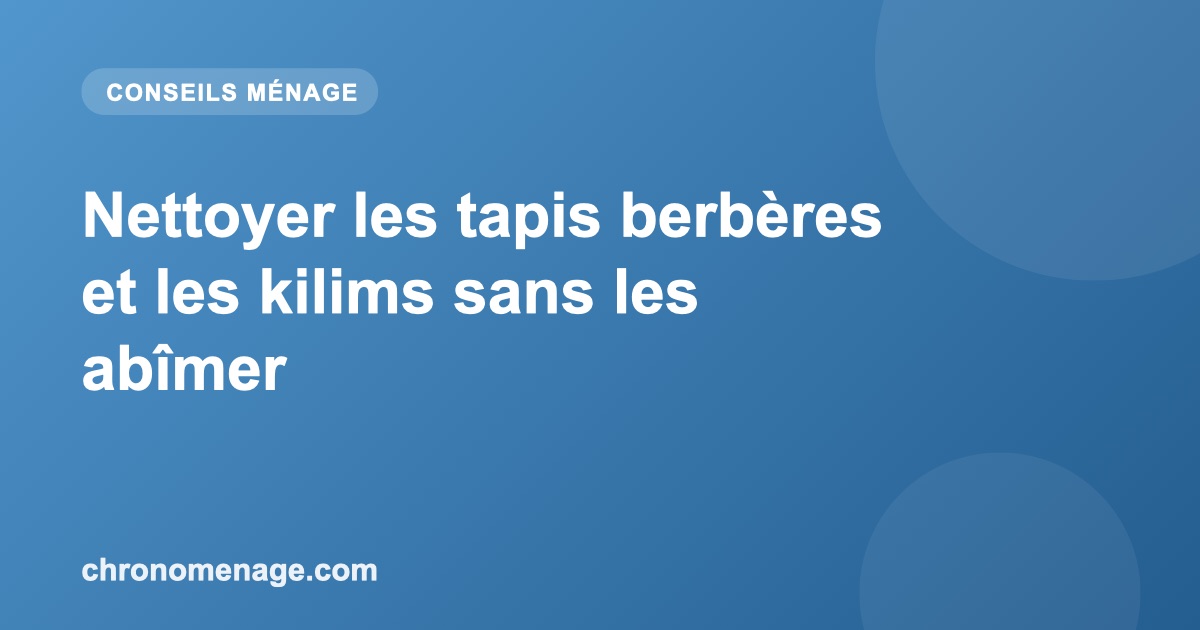 Nettoyer les tapis berbères et les kilims sans les abîmer