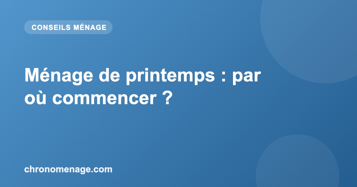 M&eacute;nage de printemps : par o&ugrave; commencer ?