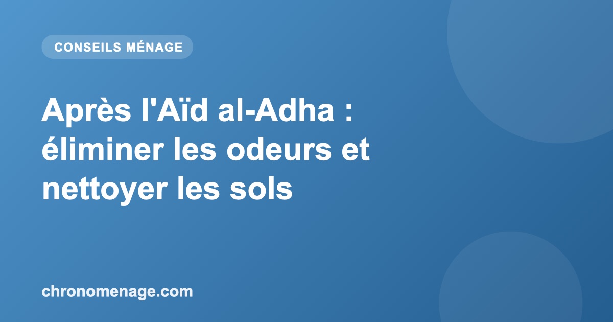 Apr&egrave;s l'A&iuml;d al-Adha : &eacute;liminer les odeurs et nettoyer les sols