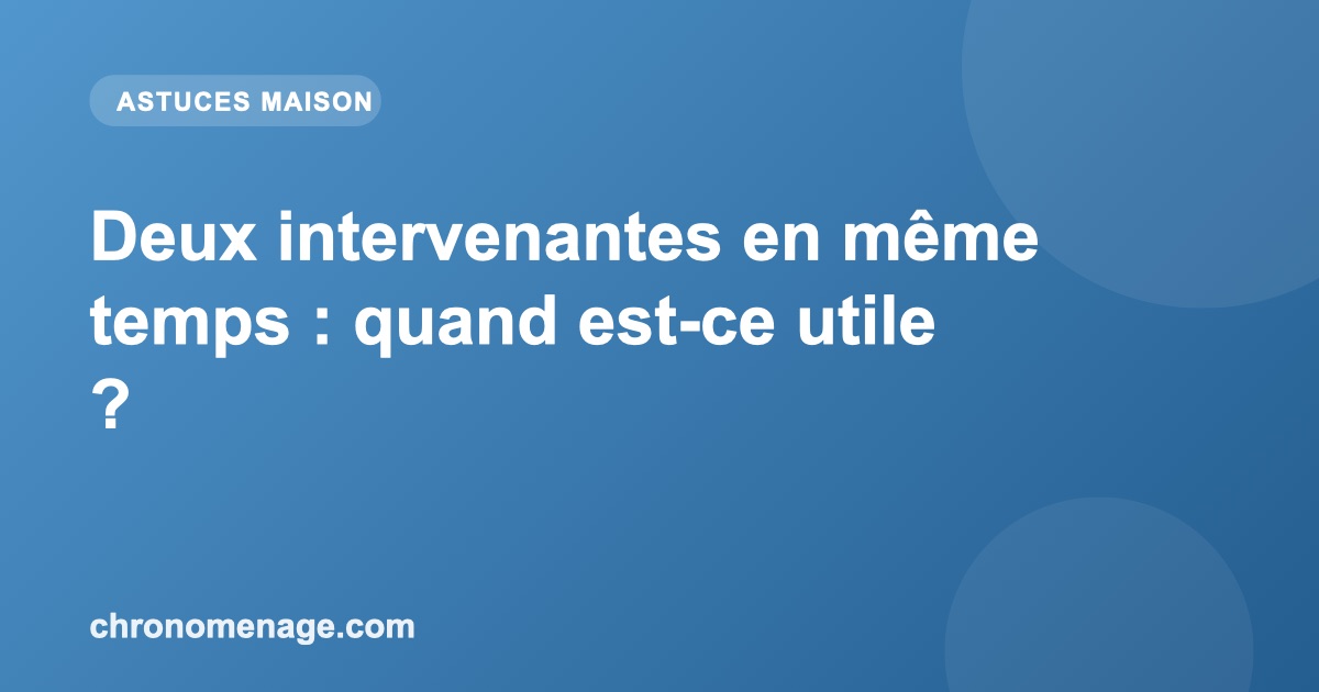 Deux intervenantes en m&ecirc;me temps : quand est-ce utile ?