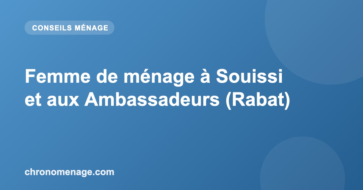 Femme de m&eacute;nage &agrave; Souissi et aux Ambassadeurs (Rabat)