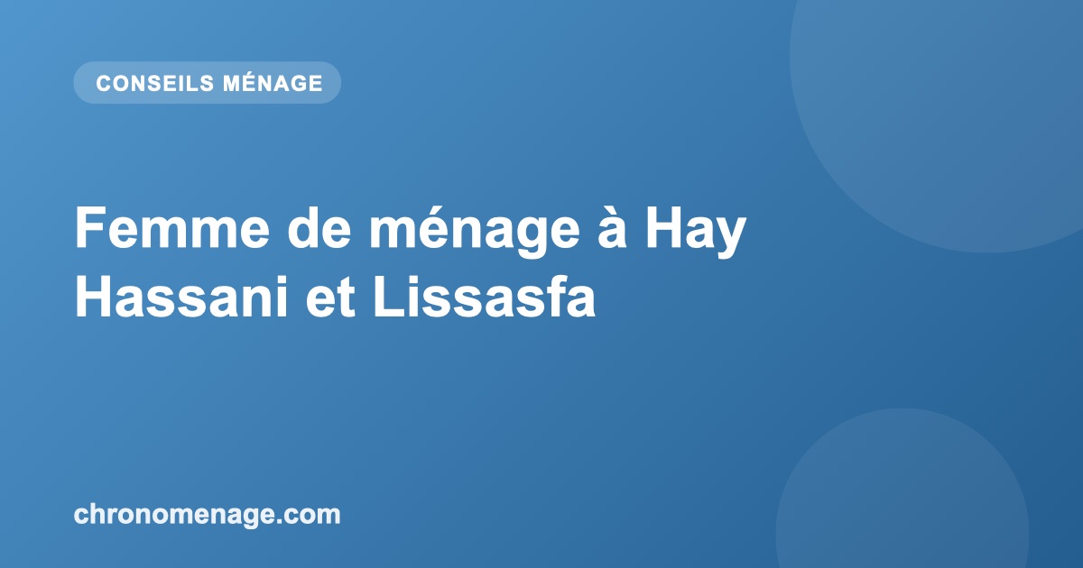 Femme de ménage à Hay Hassani et Lissasfa
