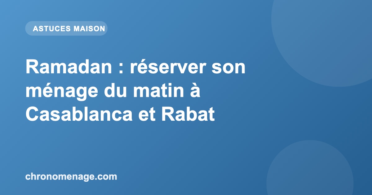 Ramadan : r&eacute;server son m&eacute;nage du matin &agrave; Casablanca et Rabat