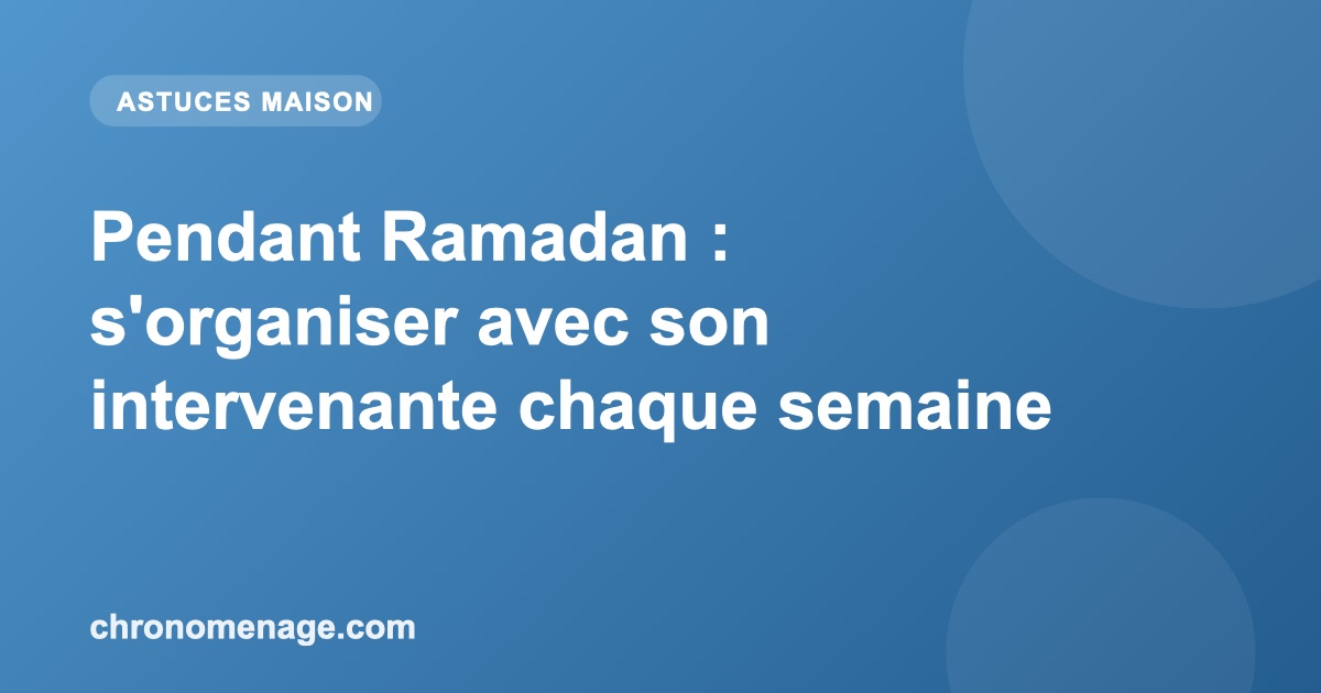 Pendant Ramadan : s'organiser avec son intervenante chaque semaine