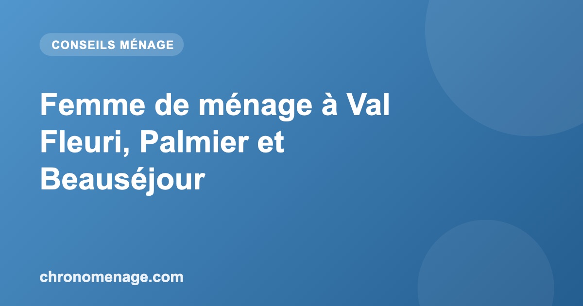 Femme de m&eacute;nage &agrave; Val Fleuri, Palmier et Beaus&eacute;jour