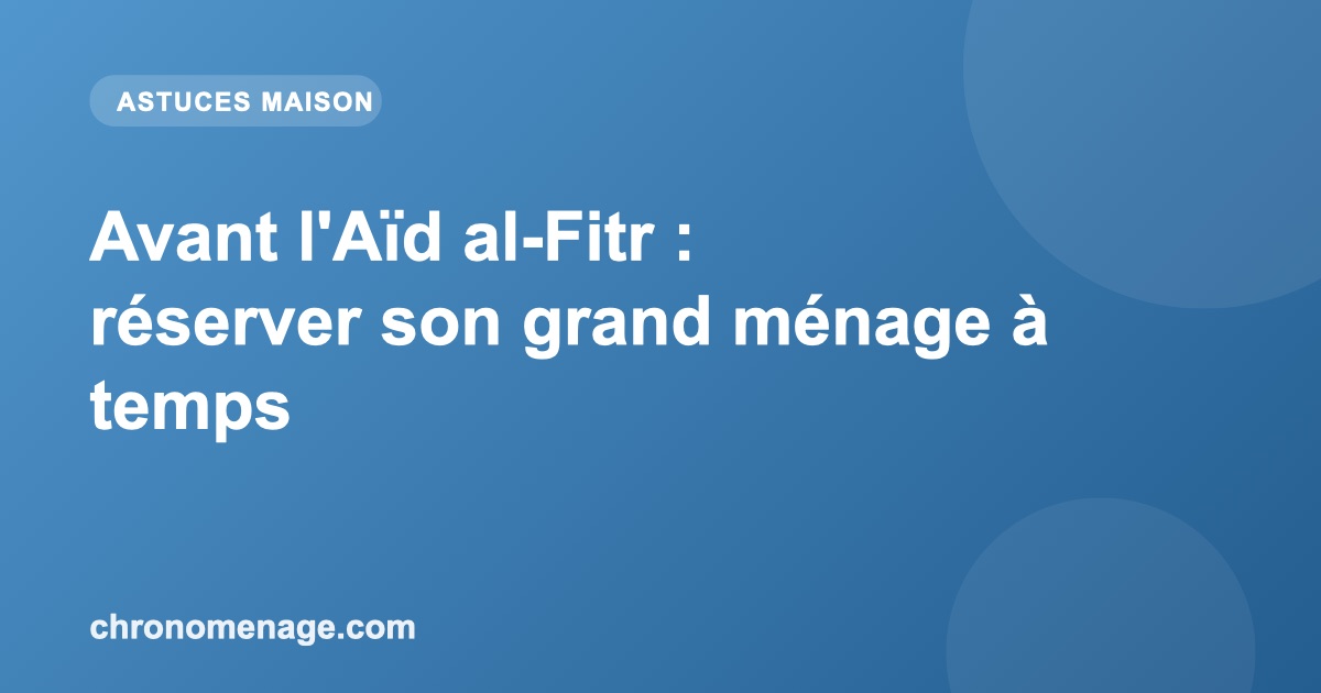 Avant l'Aïd al-Fitr : réserver son grand ménage à temps