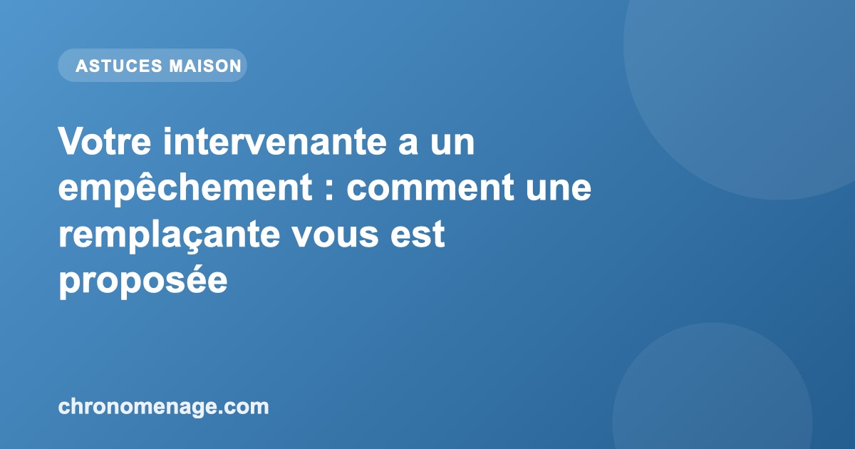 Votre intervenante a un emp&ecirc;chement : comment une rempla&ccedil;ante vous est propos&eacute;e