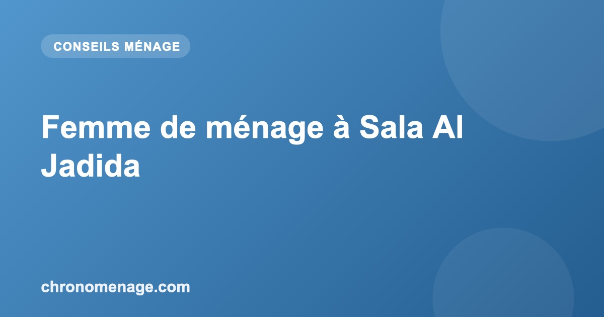 Femme de ménage à Sala Al Jadida