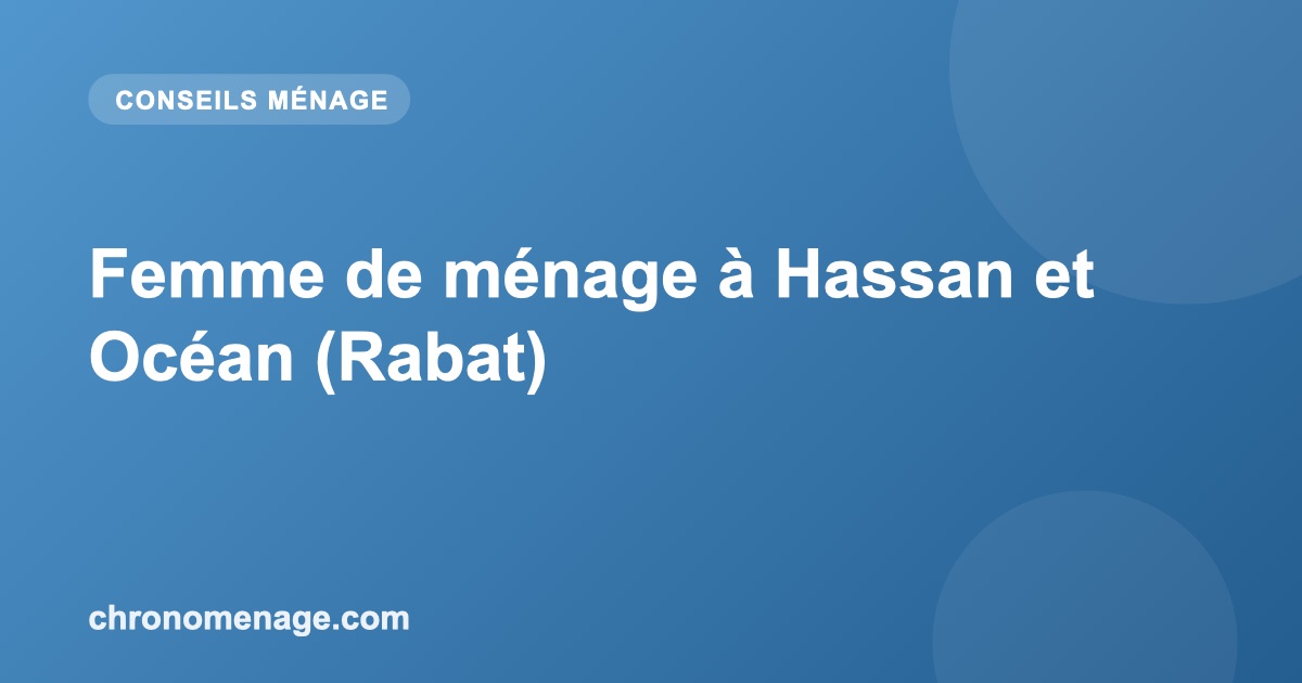 Femme de m&eacute;nage &agrave; Hassan et Oc&eacute;an (Rabat)