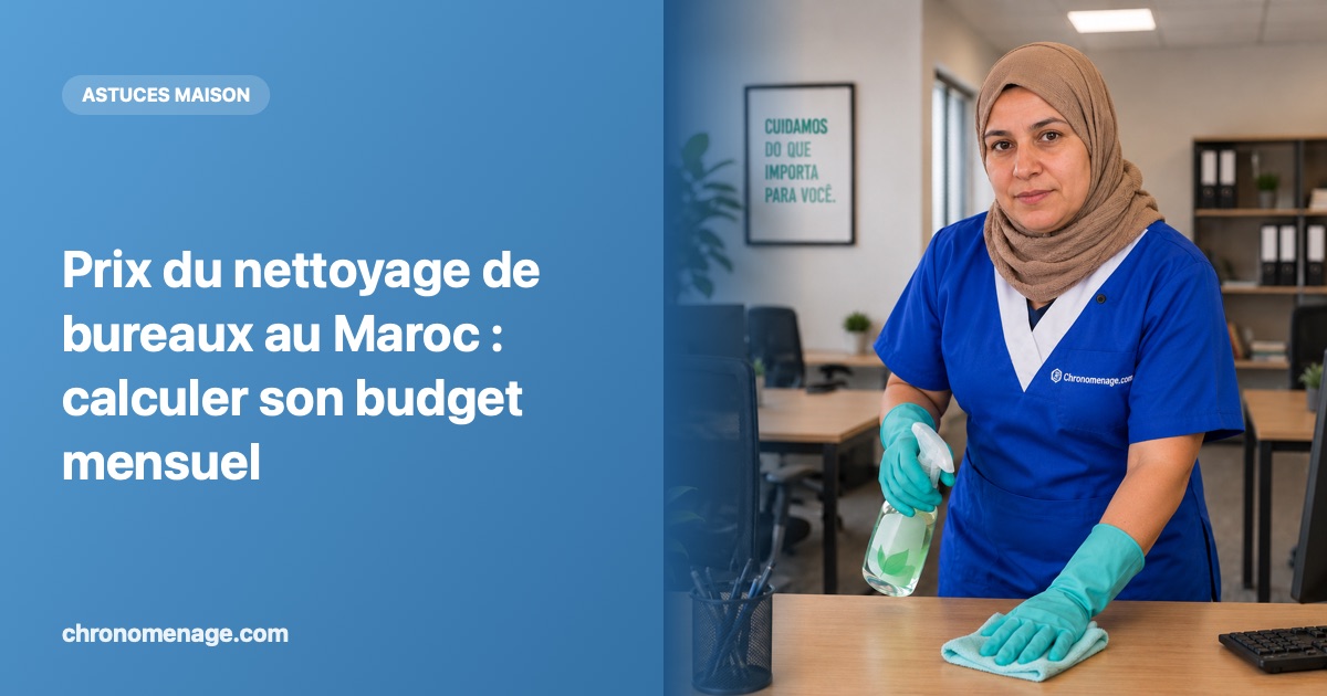 Prix du nettoyage de bureaux au Maroc : calculer son budget mensuel