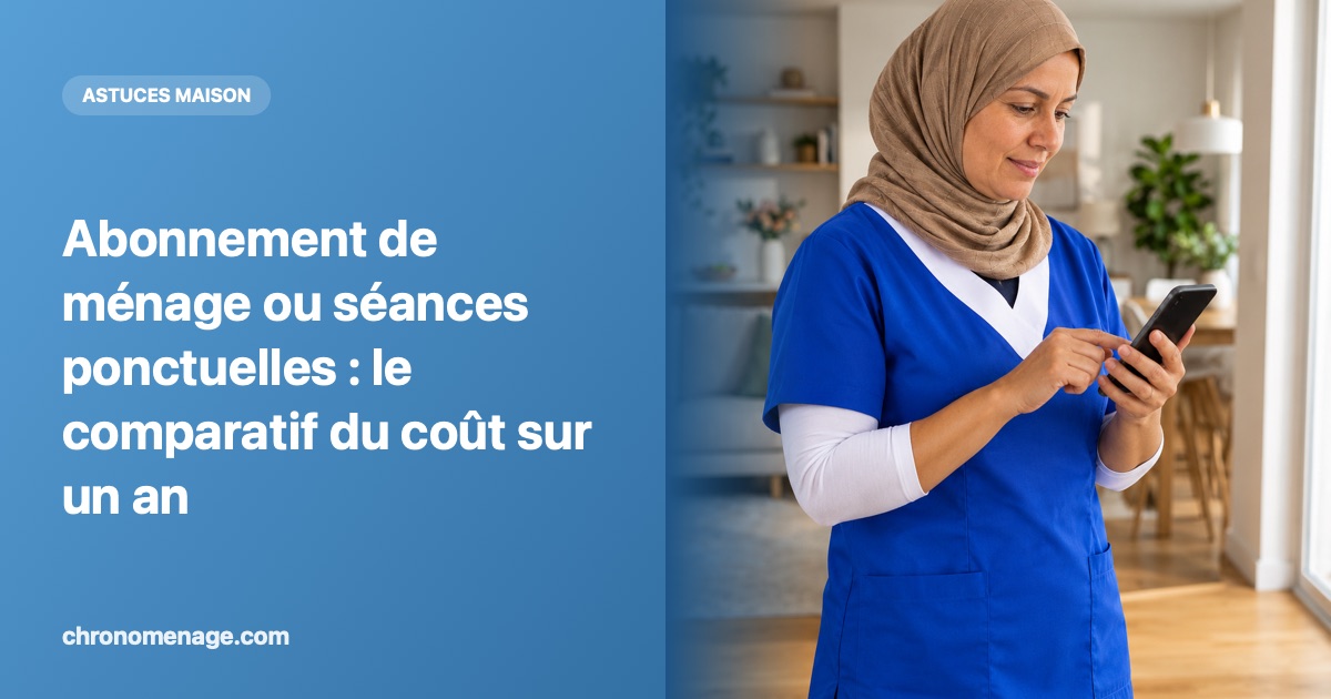 Abonnement de m&eacute;nage ou s&eacute;ances ponctuelles : le comparatif du co&ucirc;t sur un an