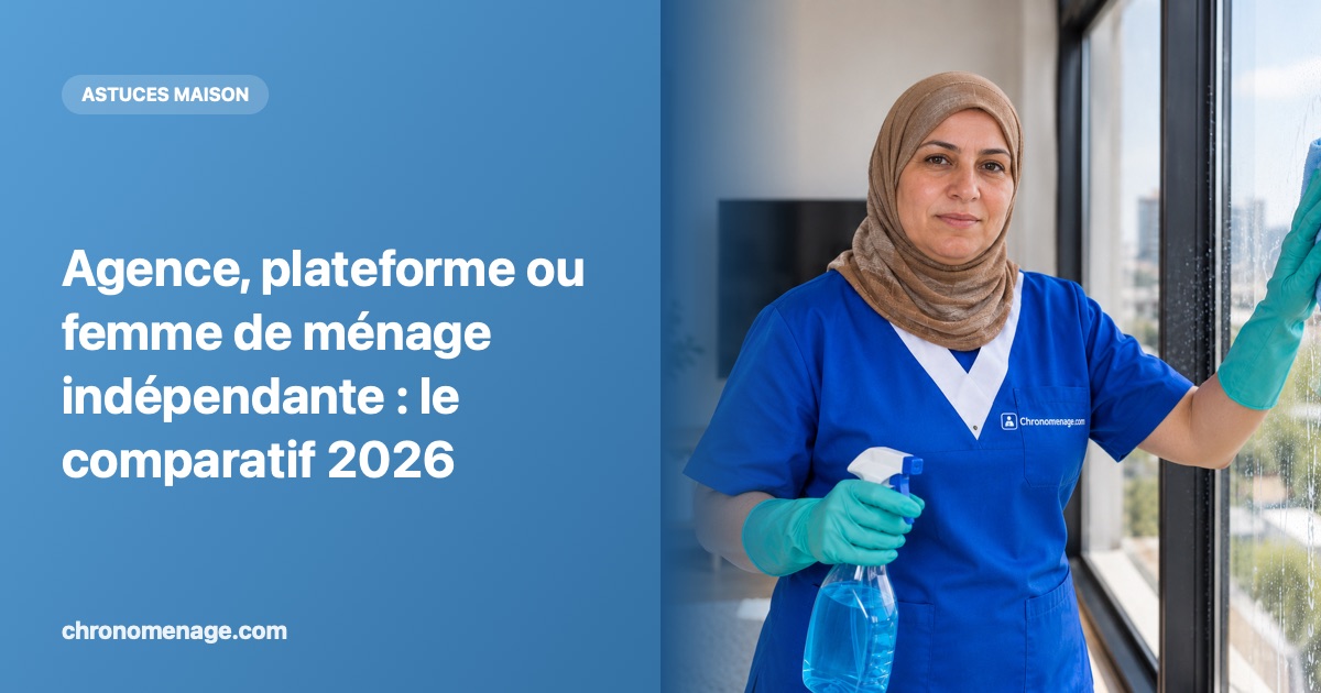 Agence, plateforme ou femme de ménage indépendante : le comparatif 2026