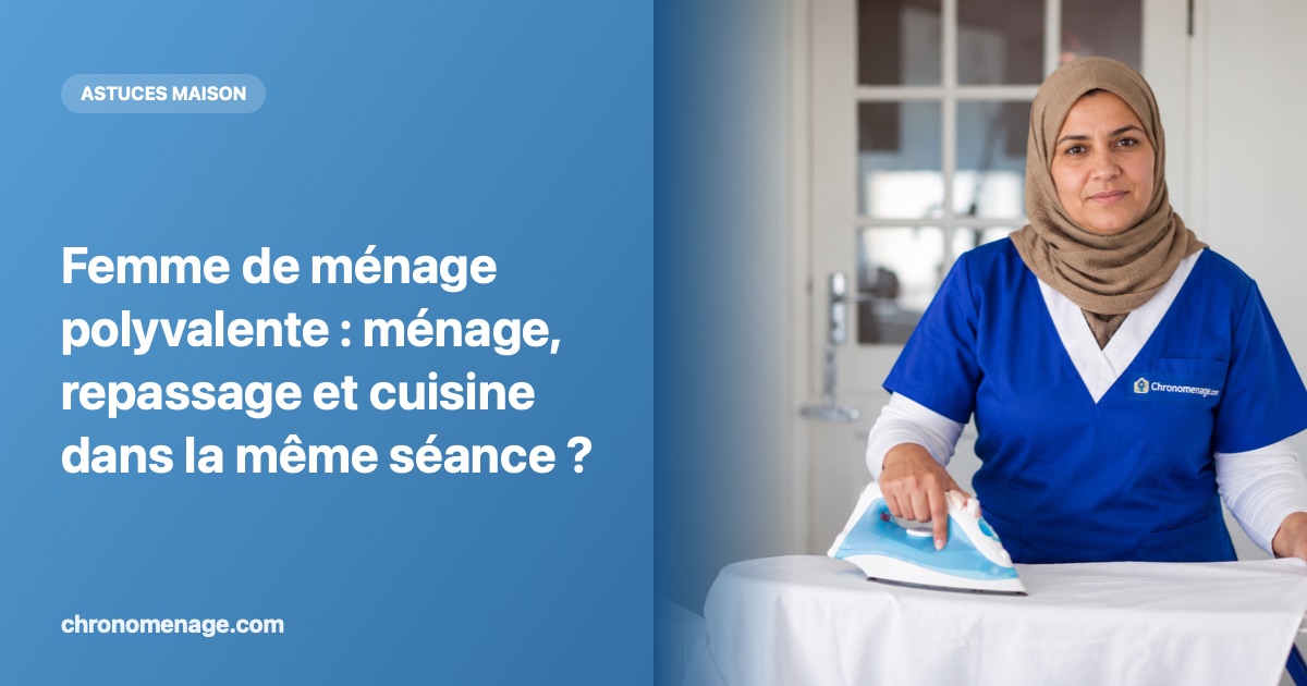 Femme de m&eacute;nage polyvalente : m&eacute;nage, repassage et cuisine dans la m&ecirc;me s&eacute;ance ?