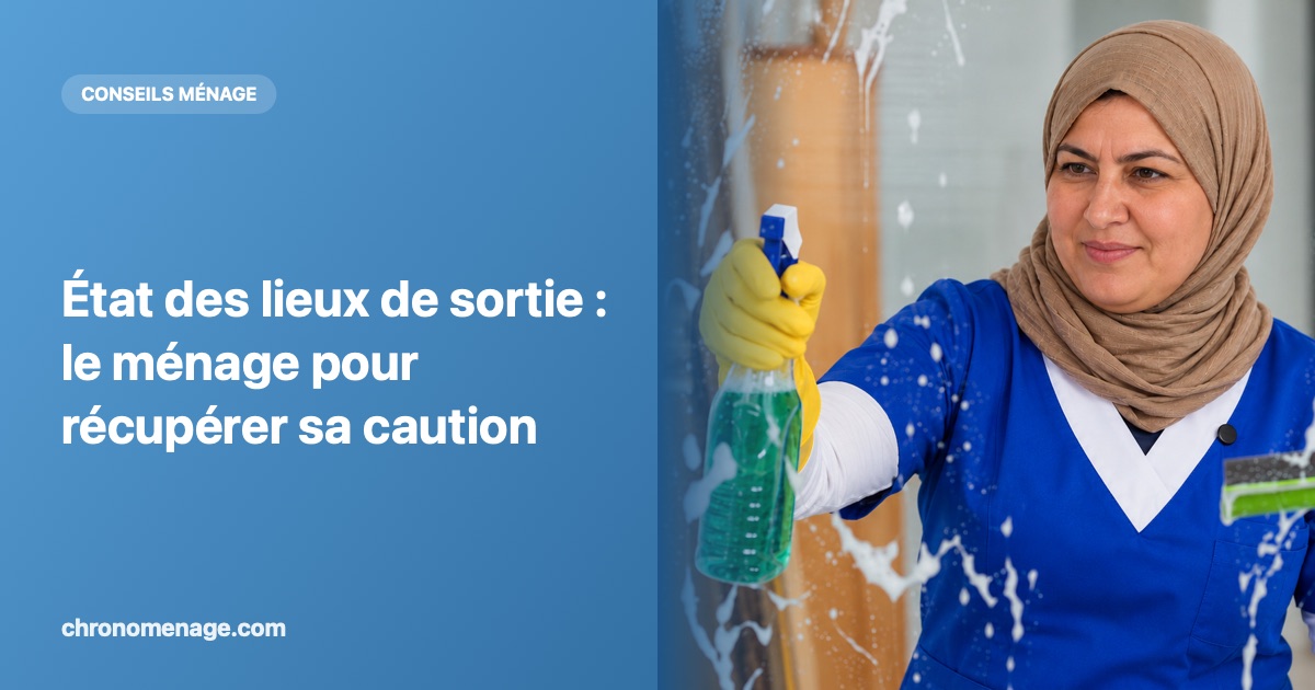 &Eacute;tat des lieux de sortie : le m&eacute;nage pour r&eacute;cup&eacute;rer sa caution