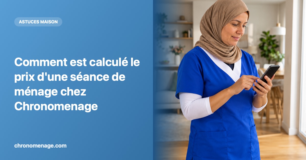 Comment est calcul&eacute; le prix d'une s&eacute;ance de m&eacute;nage chez Chronomenage